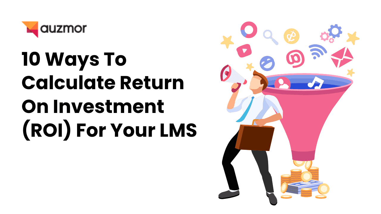 Illustration of a man with a megaphone beside a funnel of marketing icons, with the title 10 Ways To Calculate Return On Investment (ROI) For Your LMS