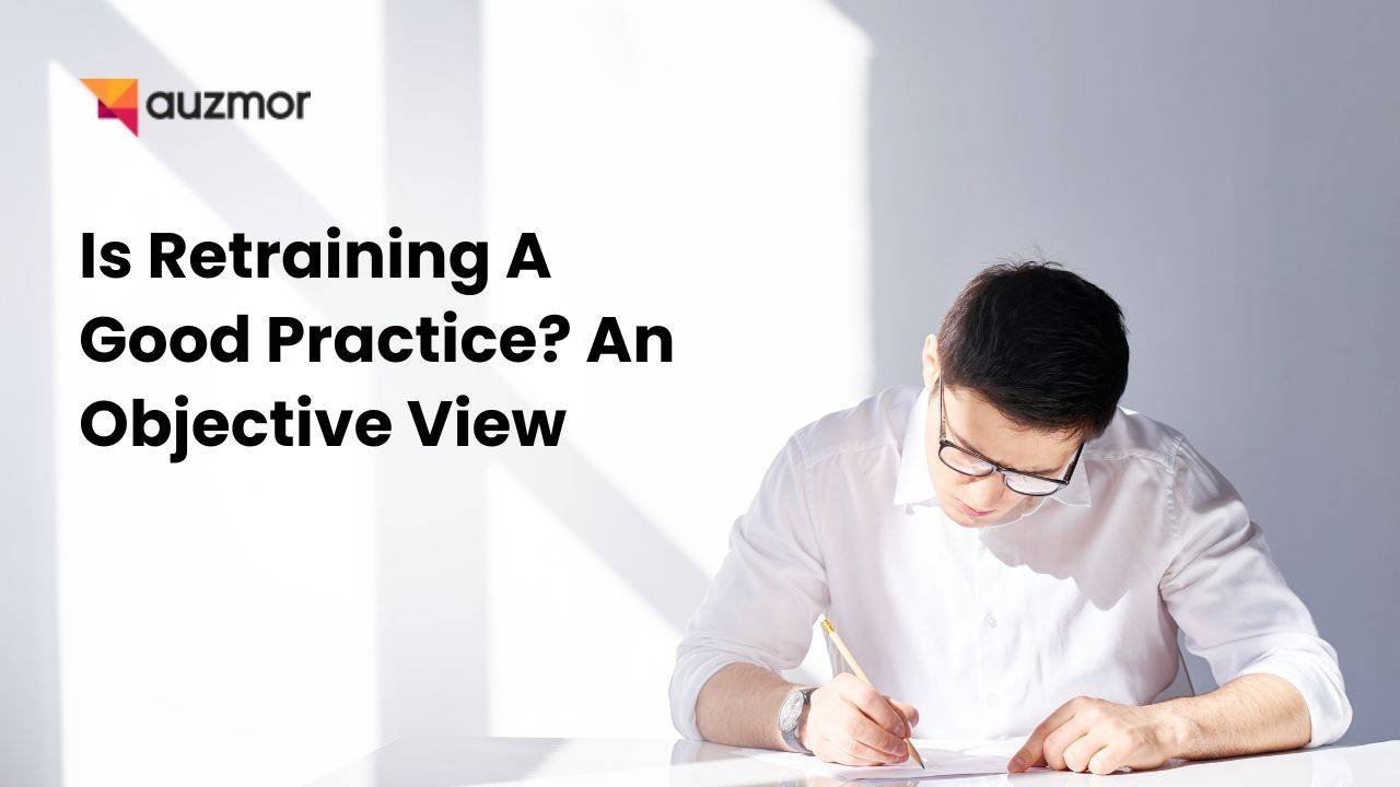 Young man writing at a desk, with the title Is Retraining A Good Practice? An Objective View